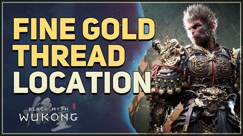 Black Myth: Wukong “Fine Gold Thread” Location And Usage.